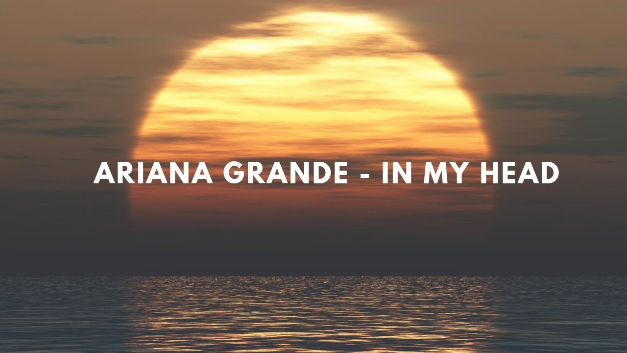 Ariana Grande In My Head (Lyrics) YouTube Ariana Grande In My Head (Lyrics) YouTube