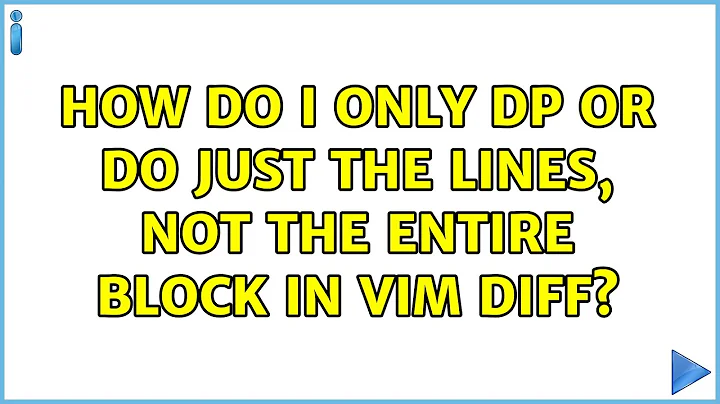 How do I only dp or do just the lines, not the entire block in Vim diff? (2 Solutions!!)