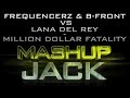 Frequencerz & B-Front vs Lana Del Rey - Million Dollar Fatality (Mashup Jack)