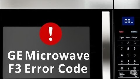 GE Microwave F3 Error Code  What Causes It And How To Fix Error Code F3   Ultimate Guide