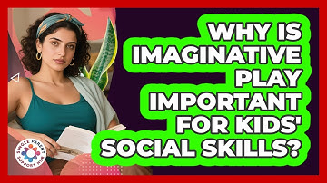 Why Is Imaginative Play Important For Kids