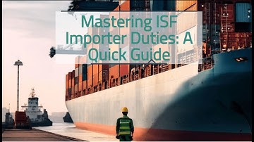Mastering ISF Importer Duties: A Quick Guide