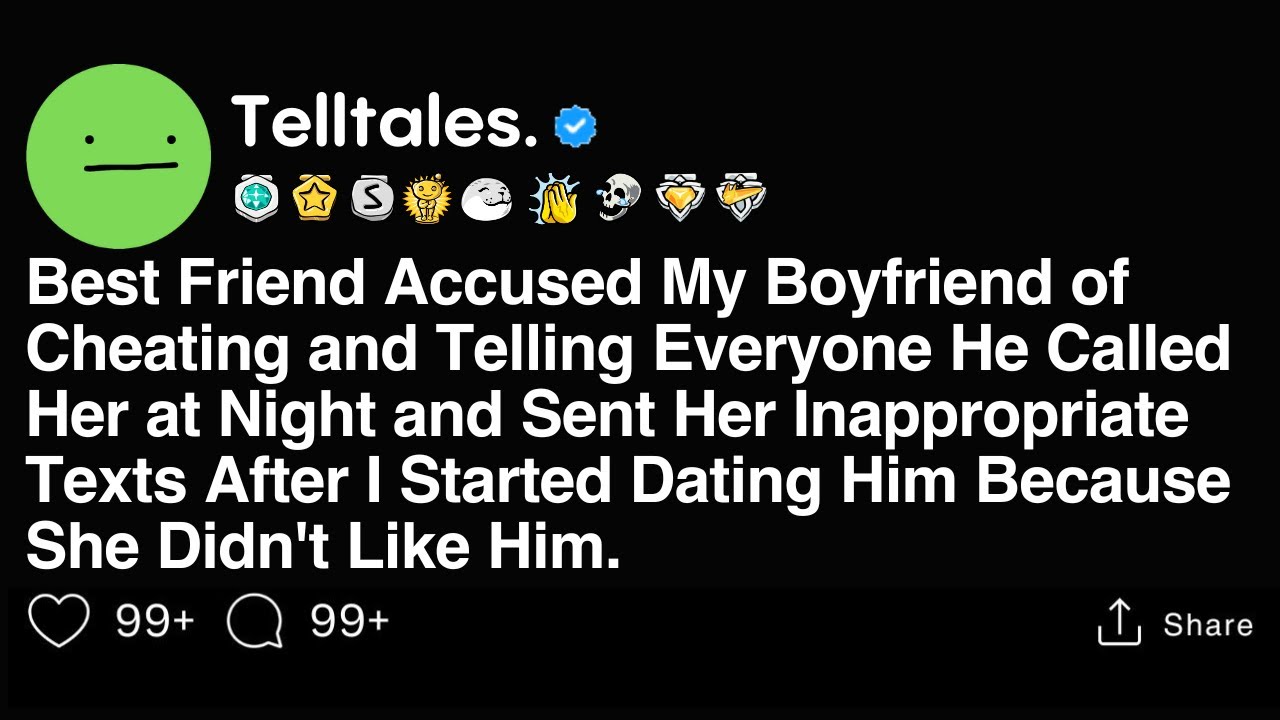 Best Friend Accused My Boyfriend of Cheating and Telling Everyone He Called Her at Night and..