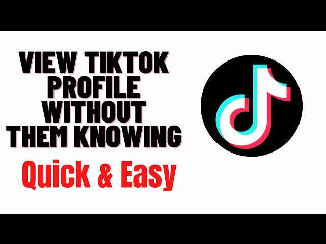 How to View Someone's TikTok Profile Without Them Knowing