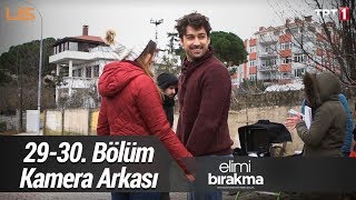 Elimi Bırakma 29-30. Bölüm Kamera Arkası