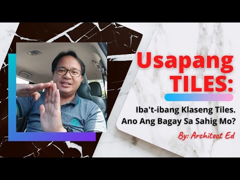 Usapang Tiles: Iba&rsquo;t-Ibang Klase ng Tiles. Ano Ang Bagay Sa Sahig Mo?
