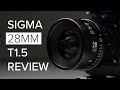 Sigma 28mm T1.5 CINE Lens Review