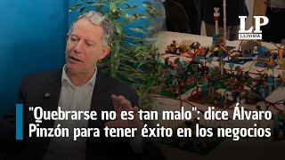 'Going bankrupt isn't so bad': expert Álvaro Pinzón's lesson on business success