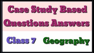 Case Study Based Questions Answers class 7 geography/ social science