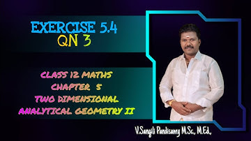 CLASS 12 | MATHS | CHAPTER  5 | TWO DIMENSIONAL ANALYTICAL GEOMETRY |EXERCISE 5.4 | QN 3