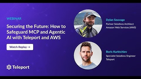 Securing the Future: How to Safeguard MCP and Agentic AI with Teleport and AWS