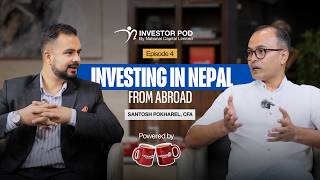 Investing in Nepal from Abroad | Santosh Pokharel, CFA | Investor Pod EP 04