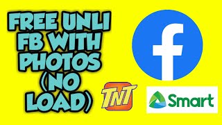 FREE UNLI FB (NO LOAD) WITH PHOTOS, SMART & TNT USERS ONLY