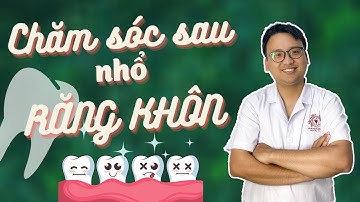 LƯU Ý VÀ CHĂM SÓC SAU NHỔ RĂNG KHÔN | Nha khoa Đặng Xá - Sdental