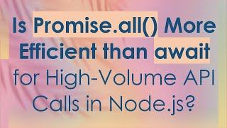 Is Promise.all() More Efficient than await for High-Volume API Calls in Node.js