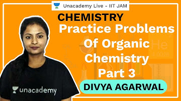 Practice Problems Of Organic | Part-III | IIT-JAM | Divya Agarwal | JAM 2021 | Unacademy Live