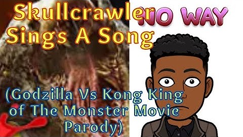 Reaction: Skullcrawler Sings A Song (Godzilla Vs Kong King Of The Monsters Movie Parody)