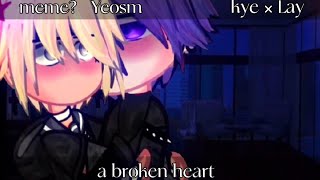 a broken heart | 1 part | meme | yeosm | kye x lay 💜💛 | gacha club