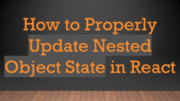 How to Properly Update Nested Object State in React