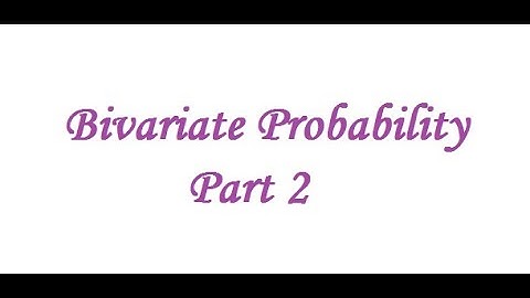 Bivariate Probability - Part 2