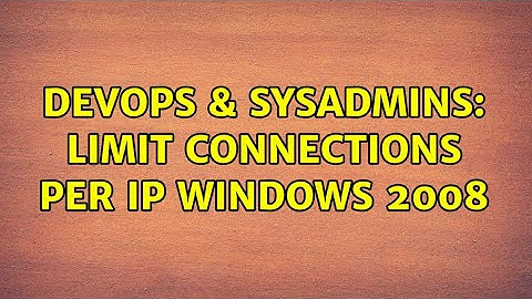 DevOps & SysAdmins: Limit connections per IP windows 2008