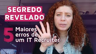 🚫 5 MAIORES erros do IT Recruiter