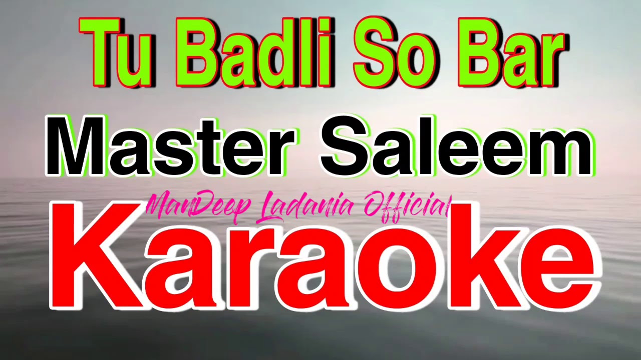 Tu Badli So Bar Assi Ek Bar Na Badle Karaoke Song Master Saleem - YouTube