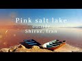Exploring the stunning Maharloo pink salt lake in Iran