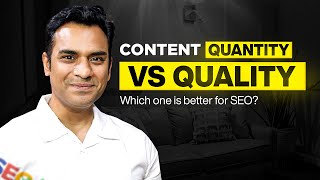 Content Quantity Vs Quality - Which one is better for SEO