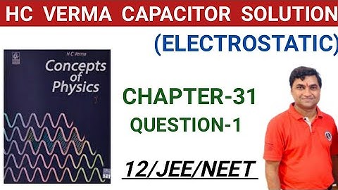 HC VERMA SOLUTIONS I CAPACITORS I CHAPTER 31 EXERCISE I QUESTION 1 I HCV  ELECTROSTATICS I CLASS 12