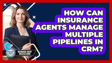 How Can Insurance Agents Manage Multiple Pipelines In CRM? - Insurance Agent Success Guide