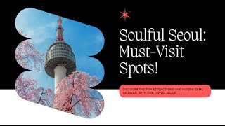Soulful Seoul: Exploring the Top Must-Visit Spots!