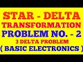 STAR DELTA TRANSFORMATION | SOLVED PROBLEM NO. 2 || 3 DELTA PROBLEM | SOLVED PROBLEM IN STAR DELTA |