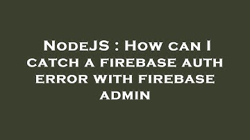 NodeJS : How can I catch a firebase auth error with firebase admin