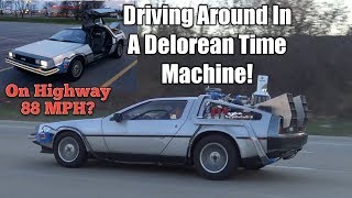 Driving Around In A DeLorean Time Machine!  On Highway 88 MPH?