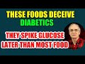 Foods That Deceive Diabetics By Late Glucose Spikes Foods That Deceive Diabetics By Late Glucose Spikes