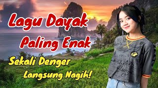 PERTAMA DENGER LANGSUNG NAGIH‼️LAGU DAYAK PALING ENAK #lagudayakviral