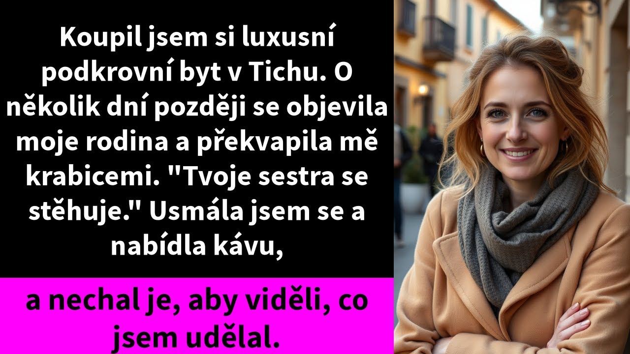 Koupil jsem si luxusní podkrovní byt v Tichu. O několik dní později se objevila moje rodina