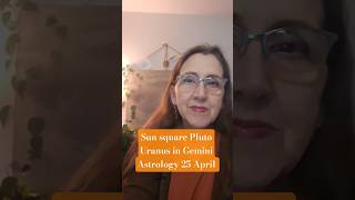 Sun square Pluto - Uranus in Gemini  Astrology 25 April