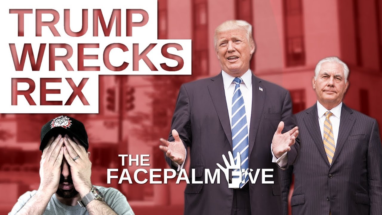 Trump Wrecks Rex - The Facepalm Five: March 19, 2018 - YouTube