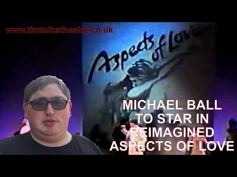 MICHAEL BALL TO STAR IN REIMAGINED ASPECTS OF LOVE WEST END REVIVAL | Tim Talks Theatre