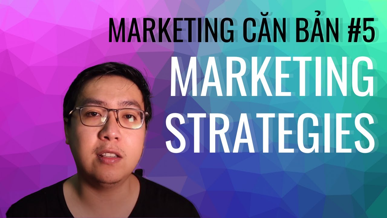 Marketing 101 - Marketing Căn Bản #5 : Chiến Lược Marketing - 4Ps trong Marketing là gì?