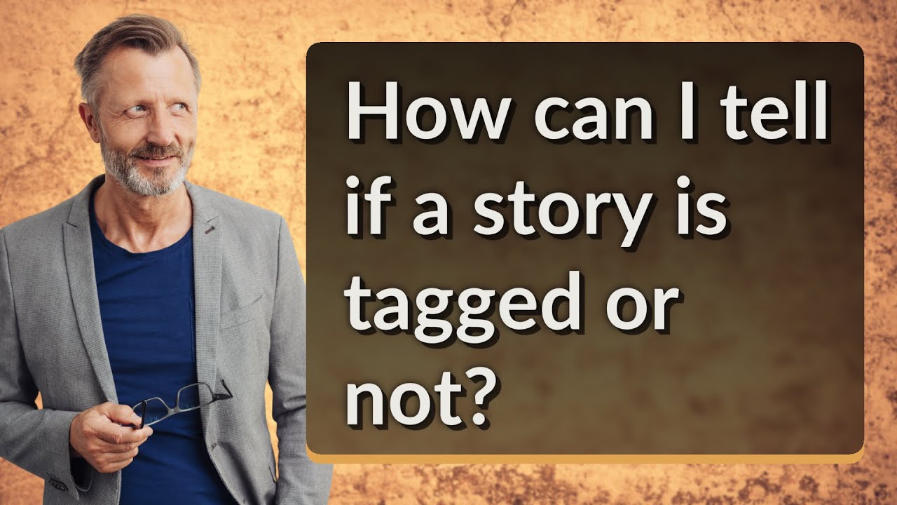 How can I tell if a story is tagged or not?