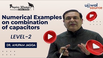 Numerical Examples on combination of capacitors level-2 | Dr. Anupam Jagga | Physics Champ