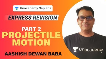 Express Revision | Projectile Motion Part 2 | Aashish Dewan Baba Sir | Unacademy Sapiens