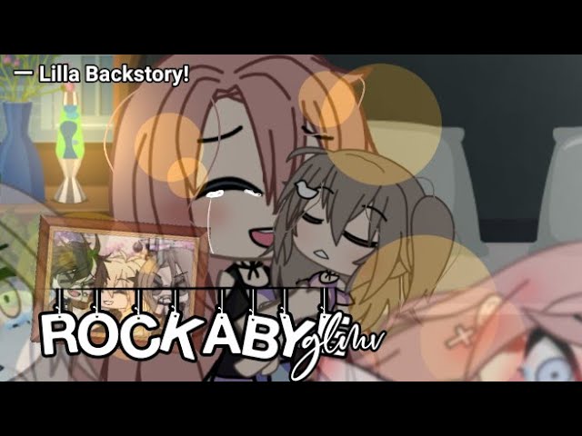 「 GLMV 」rockabye || Lilla backstory