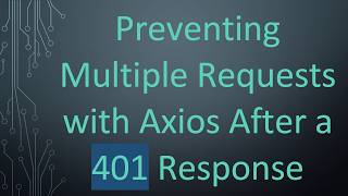 Preventing Multiple Requests with Axios After a 401 Response