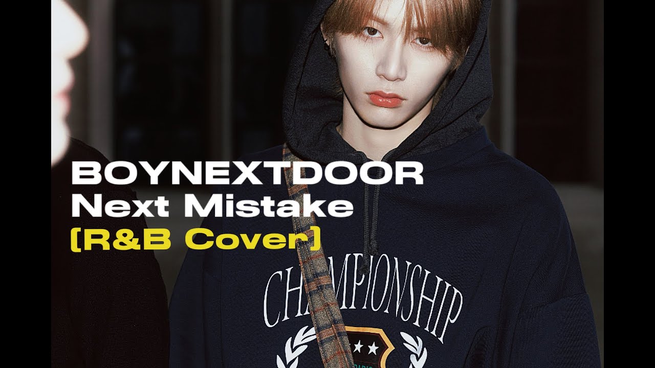 BOYNEXTDOOR(보이넥스트도어) - Next Mistake (90s R&B Cover)