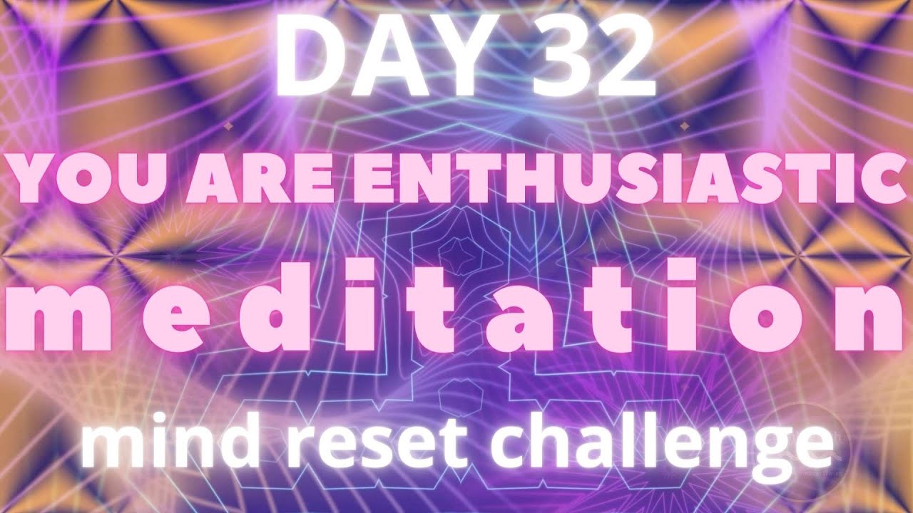 Day 32 You are enthusiastic meditation | CalmWealth
