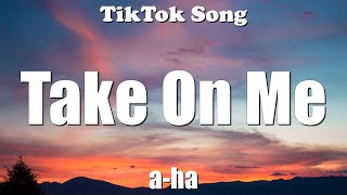 ​a-ha - Take On Me (Lyrics) - TikTok Song